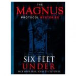 Magnus Protocol Mysteries: 6 Feet Under